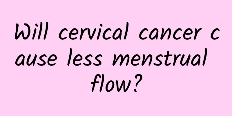Will cervical cancer cause less menstrual flow?