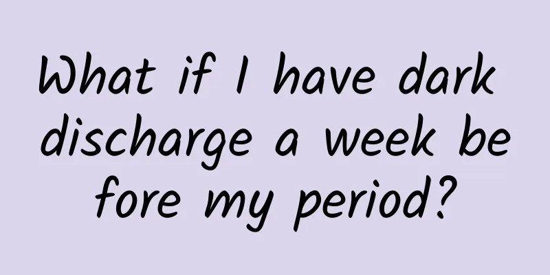 What if I have dark discharge a week before my period?