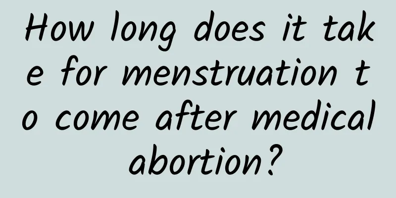 How long does it take for menstruation to come after medical abortion?