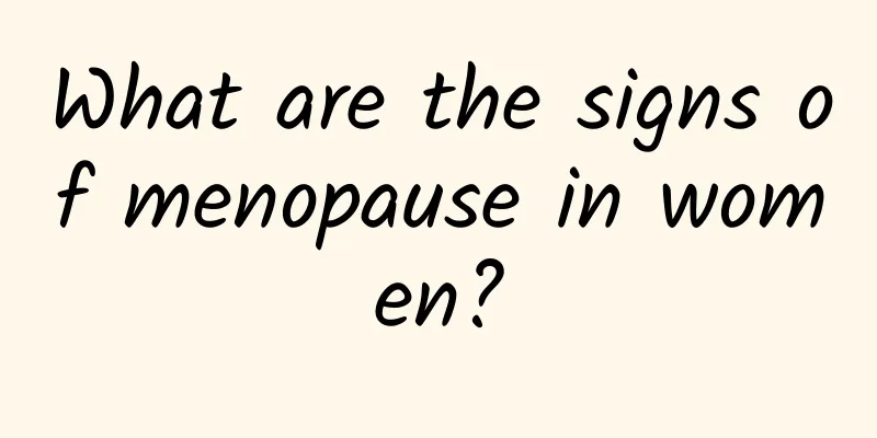 What are the signs of menopause in women?