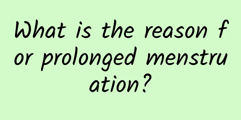 What is the reason for prolonged menstruation?