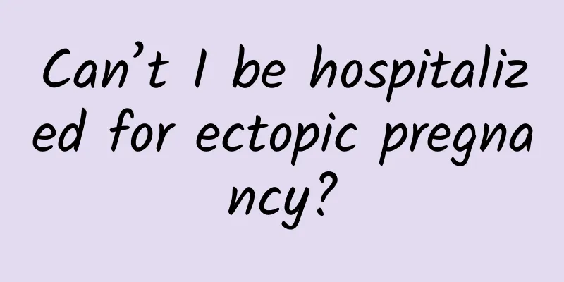 Can’t I be hospitalized for ectopic pregnancy?