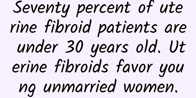 Seventy percent of uterine fibroid patients are under 30 years old. Uterine fibroids favor young unmarried women.