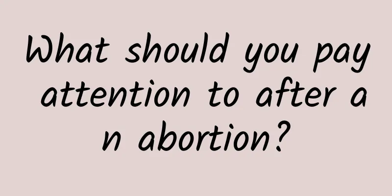 What should you pay attention to after an abortion?