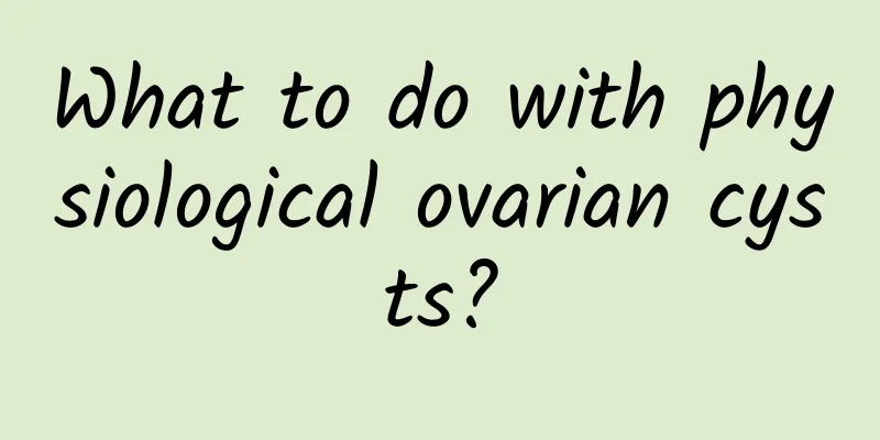 What to do with physiological ovarian cysts?