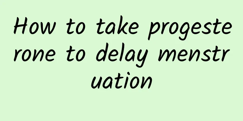 How to take progesterone to delay menstruation