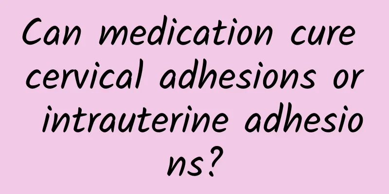 Can medication cure cervical adhesions or intrauterine adhesions?