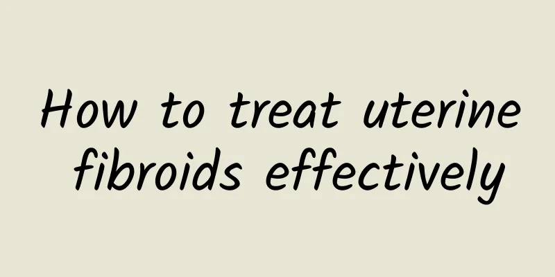 How to treat uterine fibroids effectively
