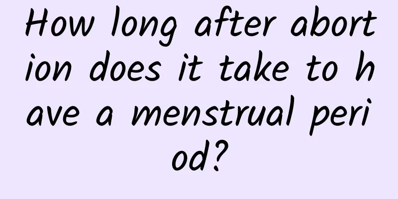 How long after abortion does it take to have a menstrual period?