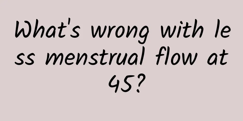 What's wrong with less menstrual flow at 45?