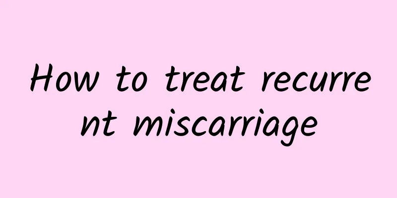 How to treat recurrent miscarriage
