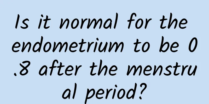 Is it normal for the endometrium to be 0.8 after the menstrual period?