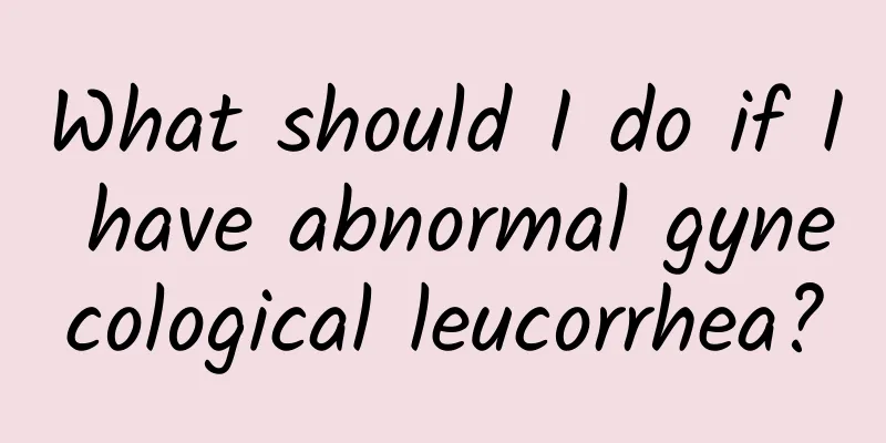 What should I do if I have abnormal gynecological leucorrhea?
