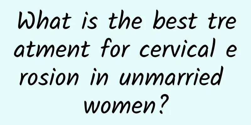 What is the best treatment for cervical erosion in unmarried women?