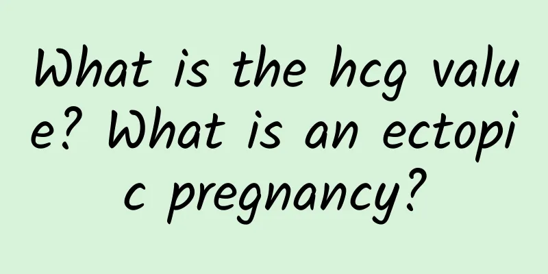 What is the hcg value? What is an ectopic pregnancy?