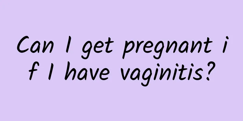 Can I get pregnant if I have vaginitis?