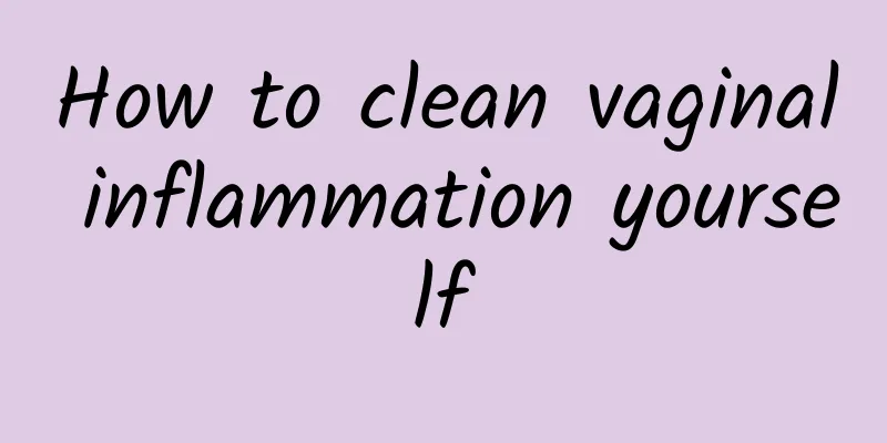 How to clean vaginal inflammation yourself