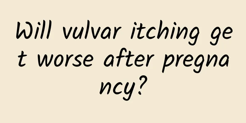 Will vulvar itching get worse after pregnancy?