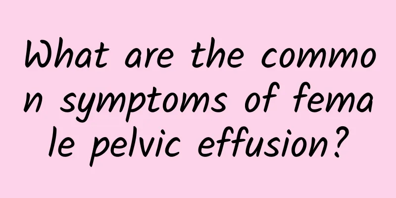 What are the common symptoms of female pelvic effusion?