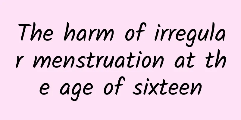 The harm of irregular menstruation at the age of sixteen