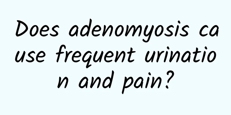 Does adenomyosis cause frequent urination and pain?