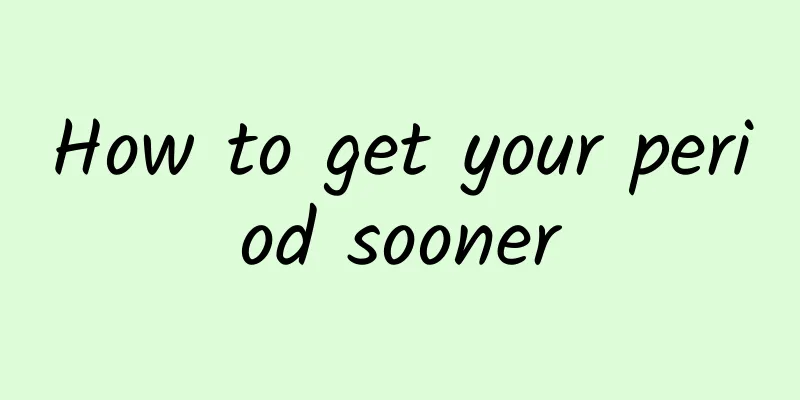 How to get your period sooner