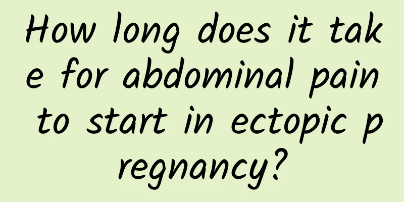 How long does it take for abdominal pain to start in ectopic pregnancy?