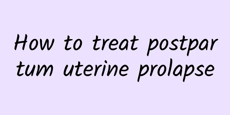How to treat postpartum uterine prolapse