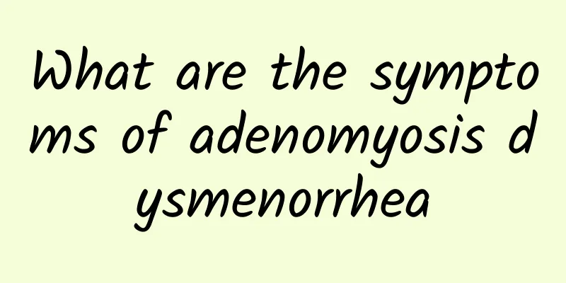 What are the symptoms of adenomyosis dysmenorrhea