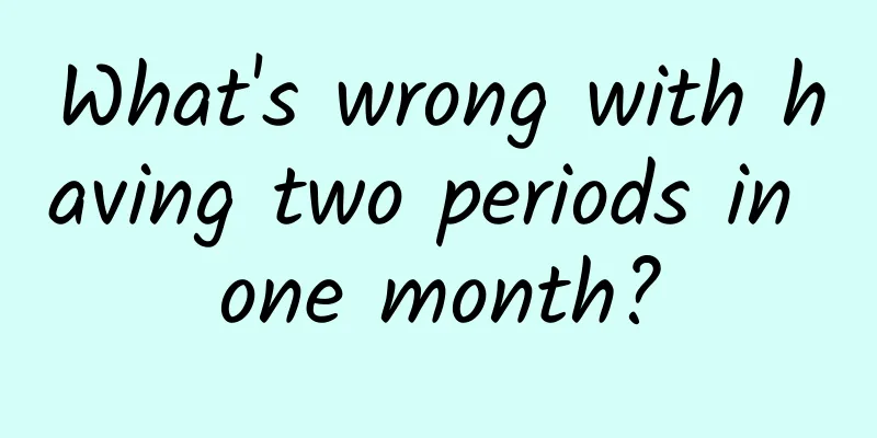 What's wrong with having two periods in one month?