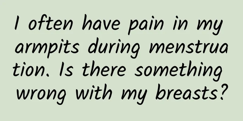 I often have pain in my armpits during menstruation. Is there something wrong with my breasts?