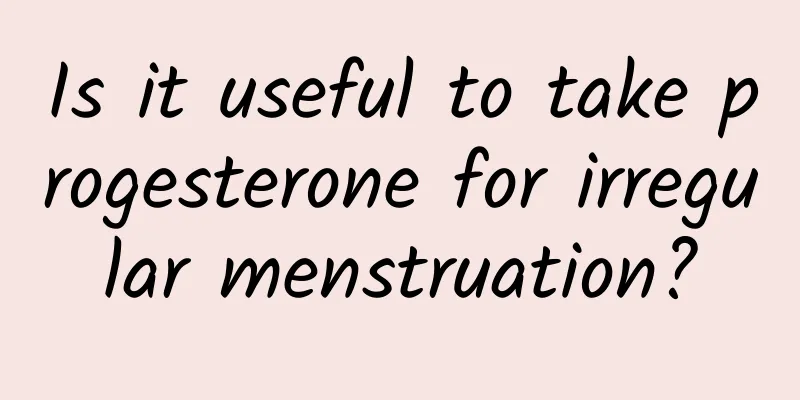 Is it useful to take progesterone for irregular menstruation?