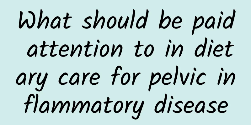 What should be paid attention to in dietary care for pelvic inflammatory disease