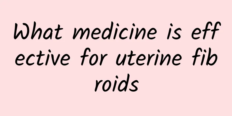 What medicine is effective for uterine fibroids