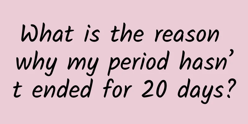 What is the reason why my period hasn’t ended for 20 days?