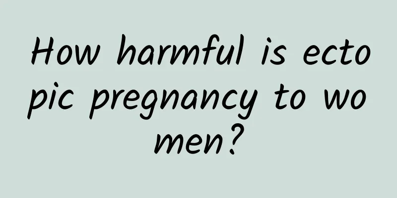 How harmful is ectopic pregnancy to women?