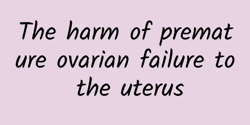 The harm of premature ovarian failure to the uterus