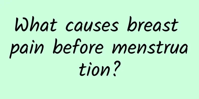 What causes breast pain before menstruation?