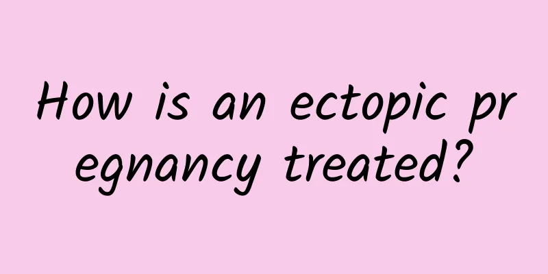 How is an ectopic pregnancy treated?