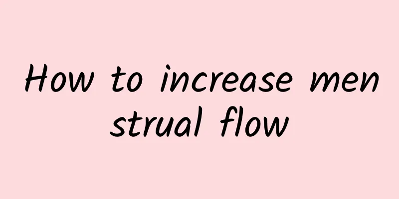 How to increase menstrual flow