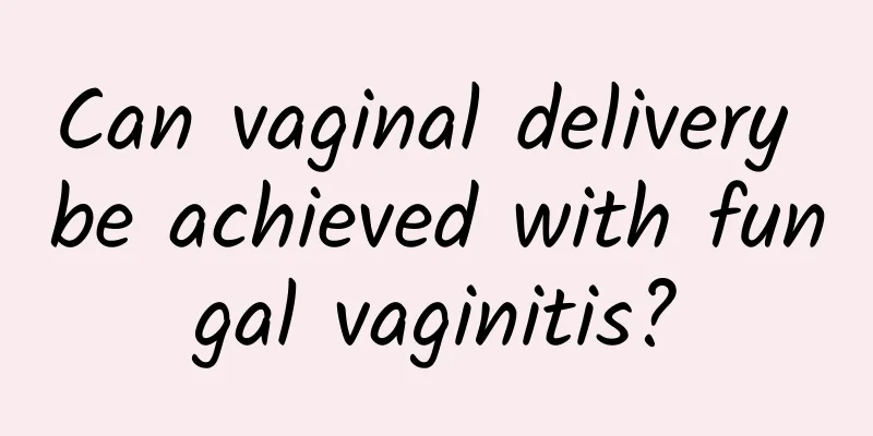 Can vaginal delivery be achieved with fungal vaginitis?
