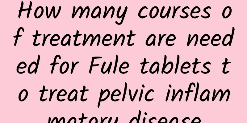 How many courses of treatment are needed for Fule tablets to treat pelvic inflammatory disease