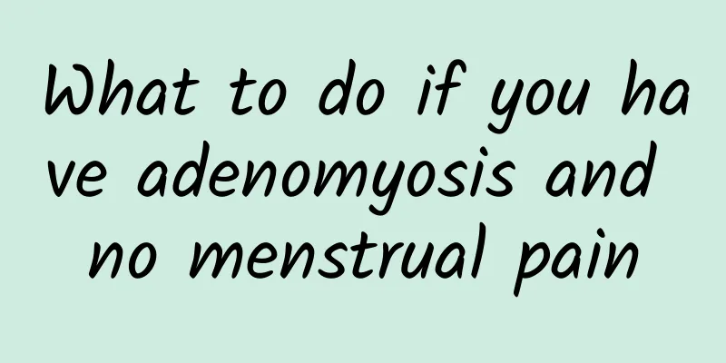 What to do if you have adenomyosis and no menstrual pain