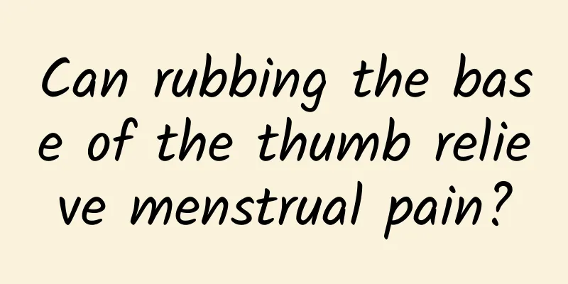 Can rubbing the base of the thumb relieve menstrual pain?