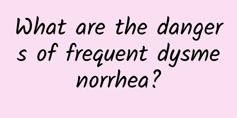 What are the dangers of frequent dysmenorrhea?