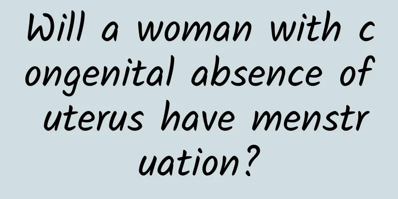 Will a woman with congenital absence of uterus have menstruation?
