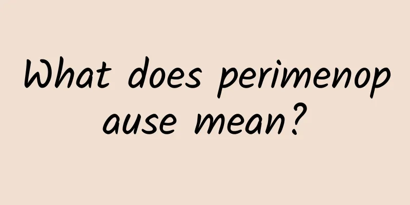 What does perimenopause mean?