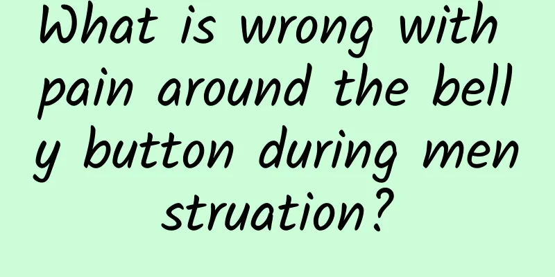 What is wrong with pain around the belly button during menstruation?