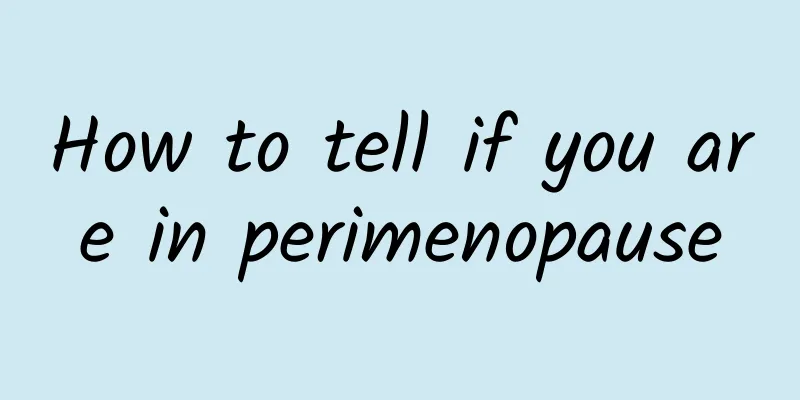 How to tell if you are in perimenopause