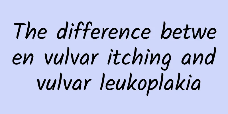 The difference between vulvar itching and vulvar leukoplakia